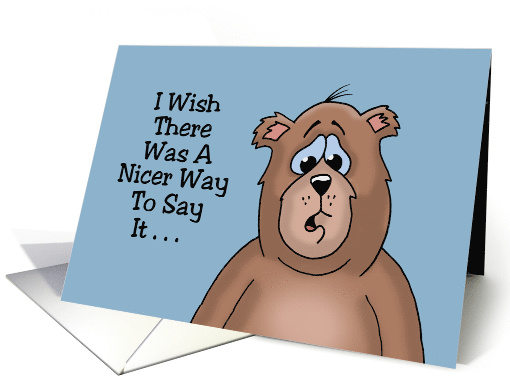 Funny Birthday Card I Wish There Was A Nicer Way To Say... (1671078)