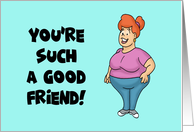 Funny Friendship Card With Cartoon Woman You’re Such A Good Friend card