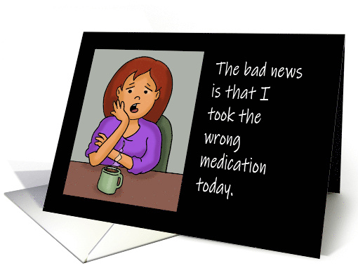 Humorous Hello Card I Bad News Is I Took The Wrong... (1671466)