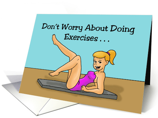 Getting Older Birthday Don't Worry About Exercise You're... (1671660)
