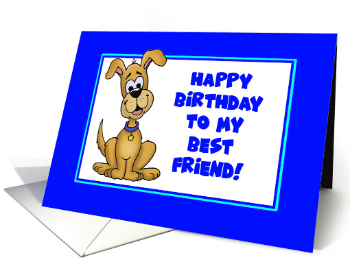 Humorous Birthday For The Dog Happy Birthday To My Best Friend card