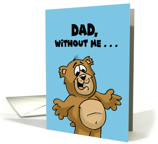 Father's Day Card For Dad Without Me Today Would Be Just... (1673310)
