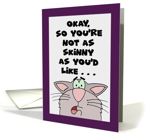 Humorous Birthday With Cartoon Cat Not As Skinny AS You'd Like card