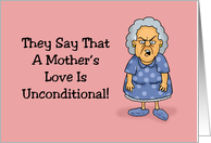 Funny Mother’s Day The Say That A Mother’s Love Is Unconditional card
