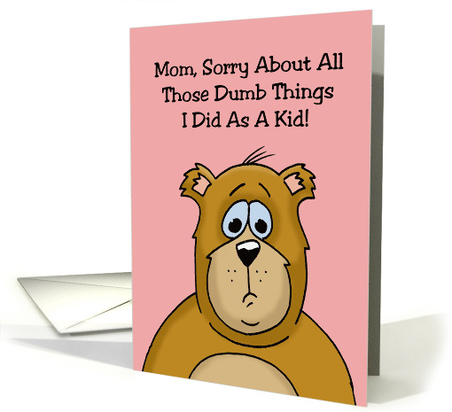 Funny Mother's Day Sorry About All Those Dumb Things I... (1673632)
