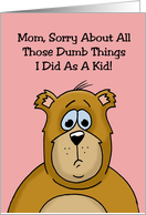 Funny Mother’s Day Sorry About All Those Dumb Things I Did As A Kid card