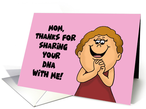 Funny Mother's Day Thanks For Sharing Your DNA With Me card (1673636)