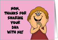 Funny Mother’s Day Thanks For Sharing Your DNA With Me card