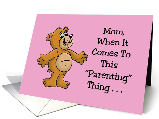 Funny Mother's Day When It Comes To This Parenting Thing card
