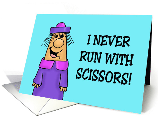 Hi/Hello I Never Run With Scissors The Last Two Words Are... (1674050)