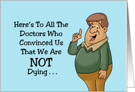 Funny Doctors’ Day To The Doctors Who Convinced Us We’re Not Dying card