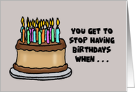 Funny Birthday You Get To Stop Having Birthdays When The Candles card