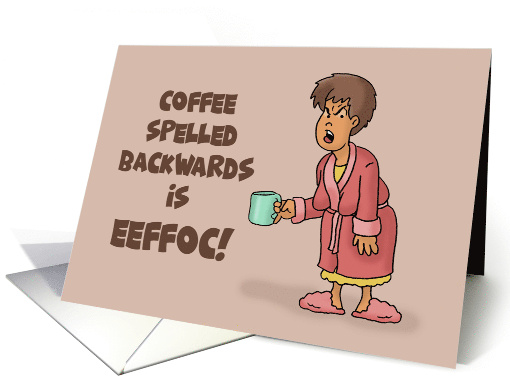 Humorous Card With Cartoon Woman Coffee Spelled Backwards... (1674958)