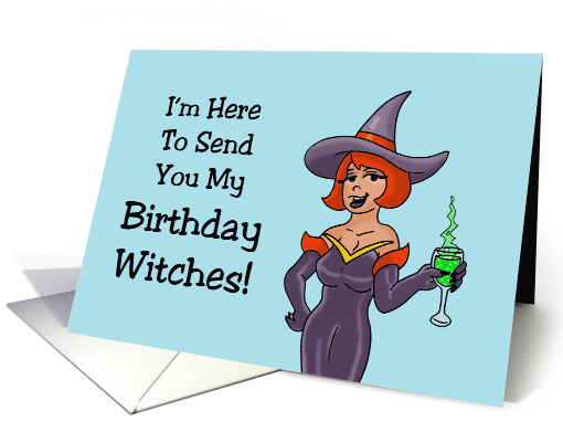 I'm Here To Send You My Birthday Witches With Cartoon Witch card