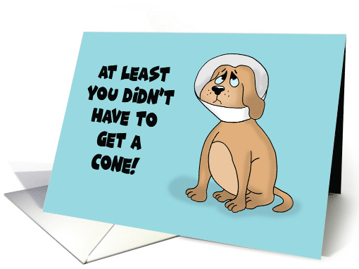 Get Well Card With Cartoon Dog You Didn't Have To Get A Cone card