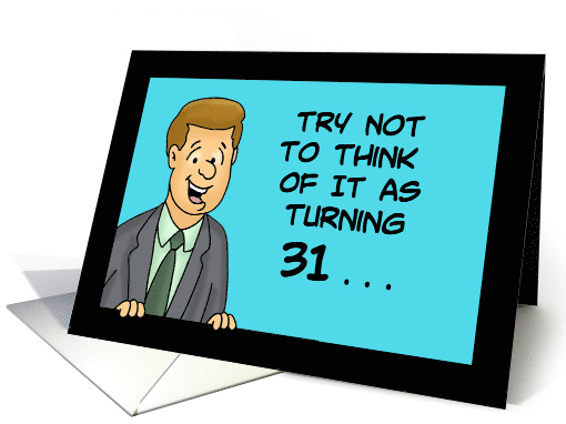Humorous 31st Birthday Try Not To Think Of It As Turning 31 card
