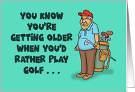 You’re Getting Older When You’d Rather Play Golf Than Have Sex card