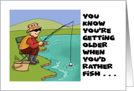 Birthday You’re Getting Older When You’d Rather Fish Than Have Sex card