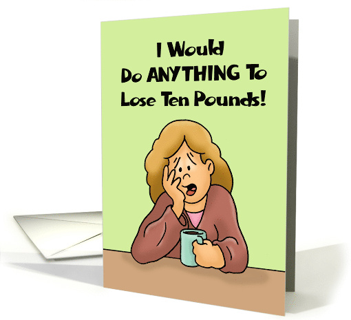 Hello Card I Would Do Anything To Lose 10 Pounds Except exercise card
