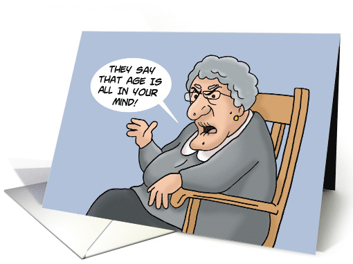 Getting Older Birthday They Say That Age Is All In Your Mind card