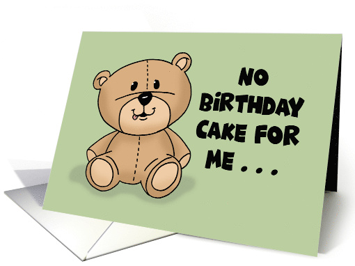 Cute Cartoon Teddy Bear No Birthday Cake For Me I'm Stuffed card