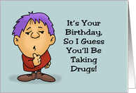 For Him Birthday So I Guess You’ll Be Taking Drugs But For Medical card