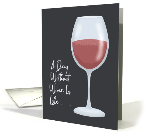 Hello Card A Day Without Wine Is Like I Have No Idea card (1677740)