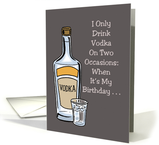 Humorous Birthday I Only Drink Vodka On Two Occasions card (1677744)