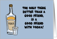 Blank Card Only Thing Better Than A good Friend Is One With Vodka card