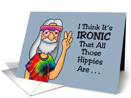 Funny Birthday It's Ironic That Hippies Are Getting Hip... (1678142)