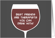 Glass Of Wine With Best Friends Are Therapists You Can Drink With card