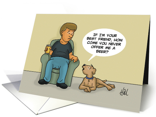Dog Asking Owner If Their Friends Why He Never Offers Him A Beer card