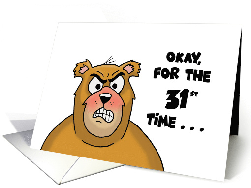 31st Birthday With Angry Looking Bear Okay, For The 31st Time card