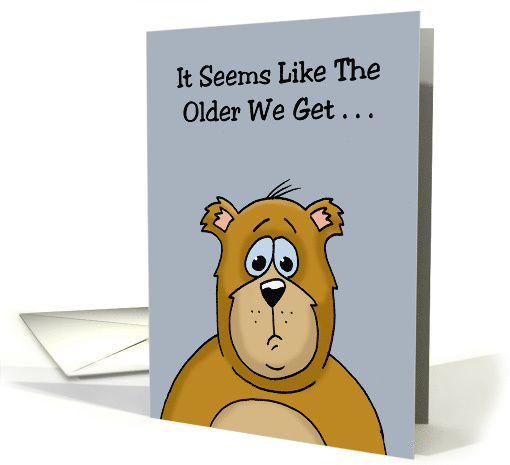 Getting Older Birthday The Older We Get The Earlier It Gets Late card
