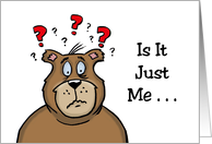 Humorous Getting Older Birthday Is It Just Me Or Have You Had A Lot card