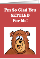 Anniversary For Spouse Cartoon Bear I’m So Glad You Settled For Me card