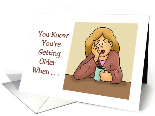 Birthday Getting Older When It Takes Longer To Get Over Having card