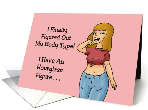 Hello Card Figured Out My Body Type An Hourglass With... (1679514)