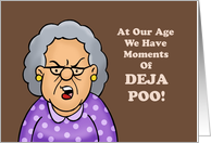 Adult Encouragement Card At Our Age We Have Moments Of Deja Poo card