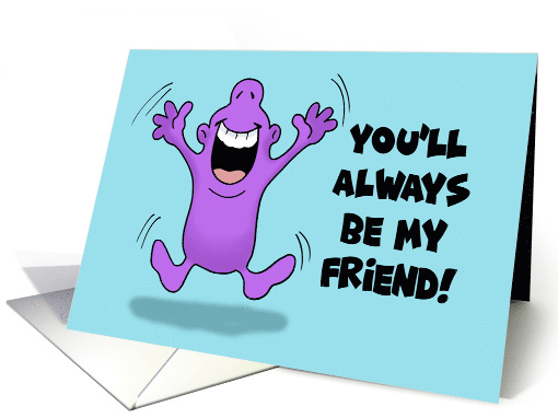 Friendship You'll Always Be My Friend Because You Know Too Much card