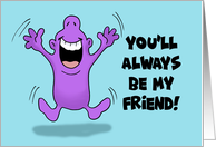 Friendship You’ll Always Be My Friend Because You Know Too Much card