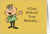 A Day Without Your Birthday Is Just Like Every Other Day card