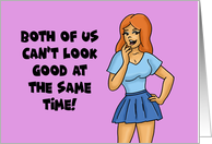 Humorous Friendship Both Of Us Can’t Look Good At The Same Time card