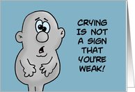 Encouragement With Cartoon Crying Is Not A Sign That You’re Weak card