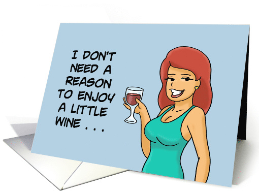 Friendship I Don't Need A Reason To Enjoy A Little Wine card (1680496)