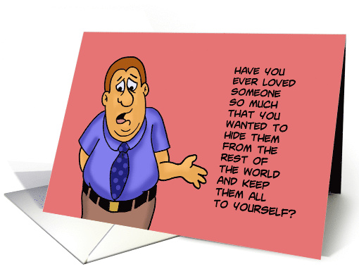 Humorous Friendship Ever Loved Someone So Much You Wanted card