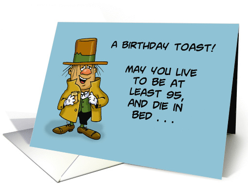 Birthday Toast For Him May You Live To Be At Least 95 And... (1680554)