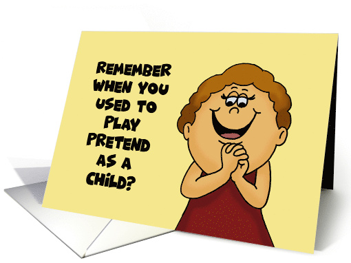 Humorous Birthday Remember When You Used To Play Pretend card