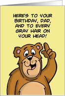 Humorous Dad Birthday And To Every Gray Hair On Your Head card