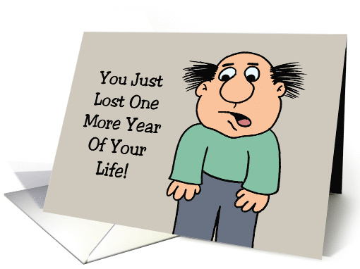 Humorous Birthday You Just Lost One More Year Of Your Life card